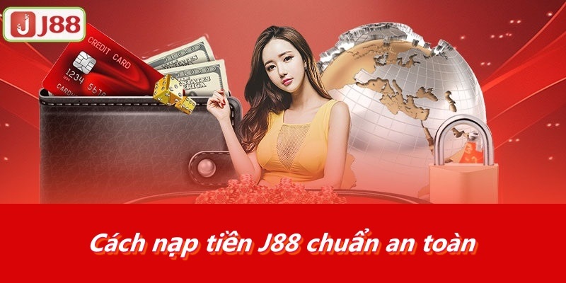 Cách nạp tiền J88 chuẩn an toàn