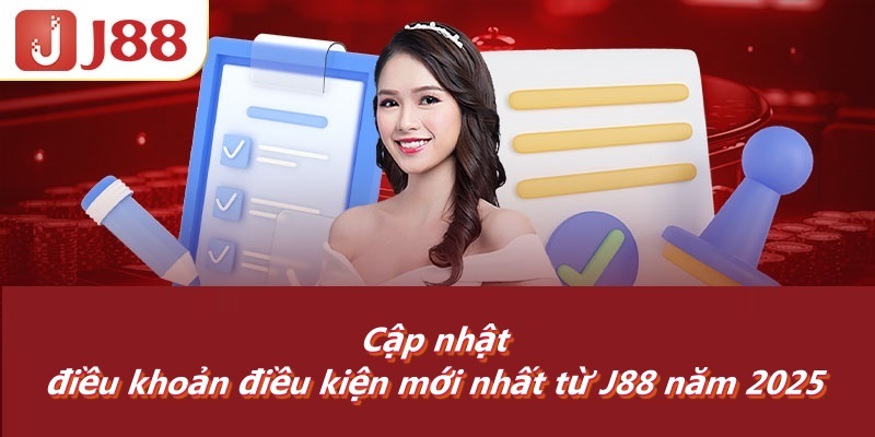 Cập nhật điều khoản điều kiện mới nhất từ J88 năm 2025