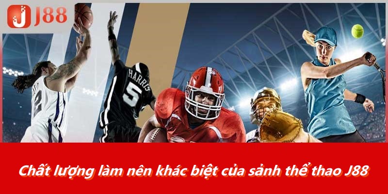 Chất lượng làm nên khác biệt của sảnh thể thao J88