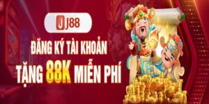 Đăng Ký Tài Khoản Tặng 88K - Chương Trình Hỗ Trợ Newbie J88