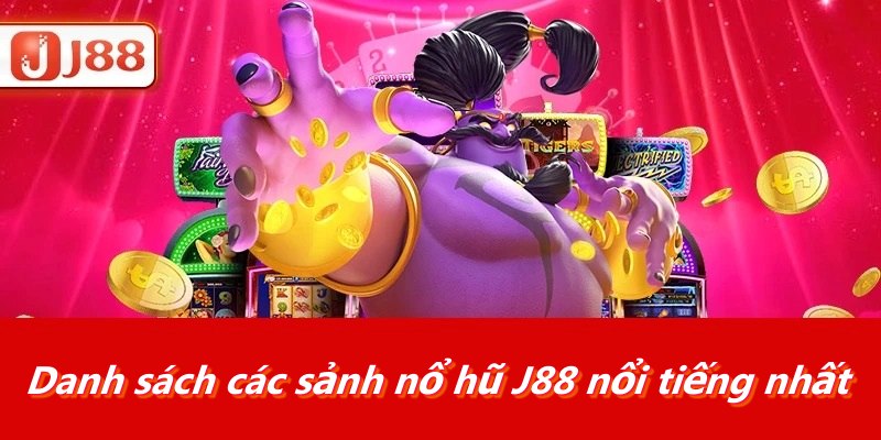 Danh sách các sảnh nổ hũ J88 nổi tiếng nhất