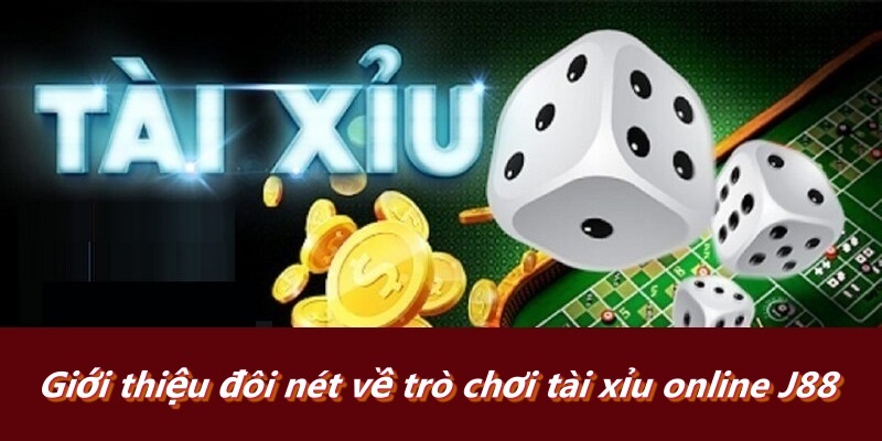 Giới thiệu đôi nét về trò chơi tài xỉu online J88
