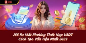 J88 Ra Mắt Phương Thức Nạp USDT - Cách Tạo Vốn Tiện Nhất 2025