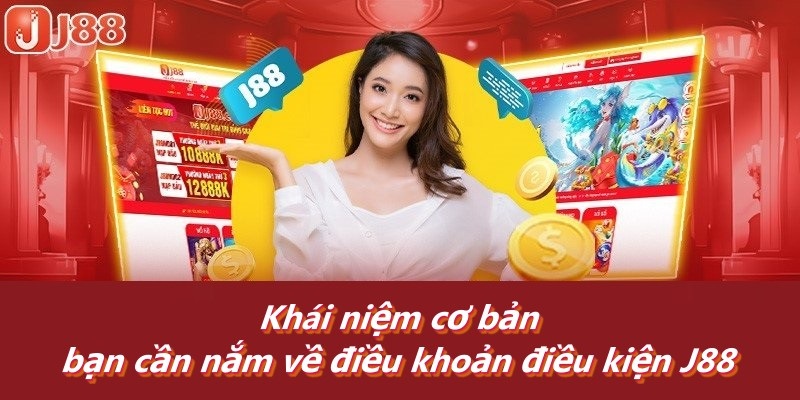 Khái niệm cơ bản bạn cần nắm về điều khoản điều kiện J88