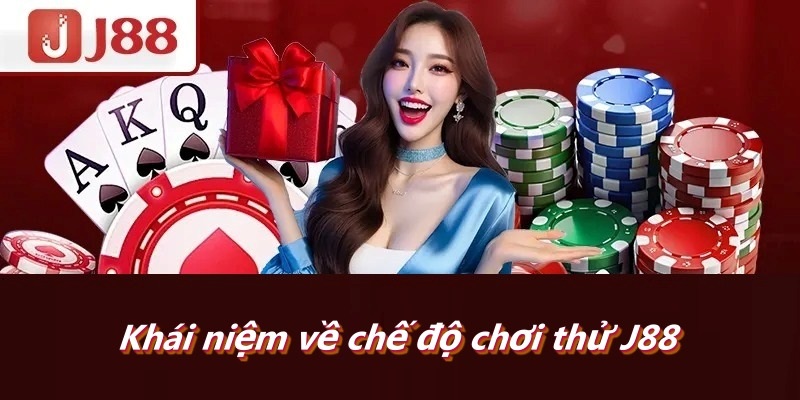 Khái niệm về chế độ chơi thử J88