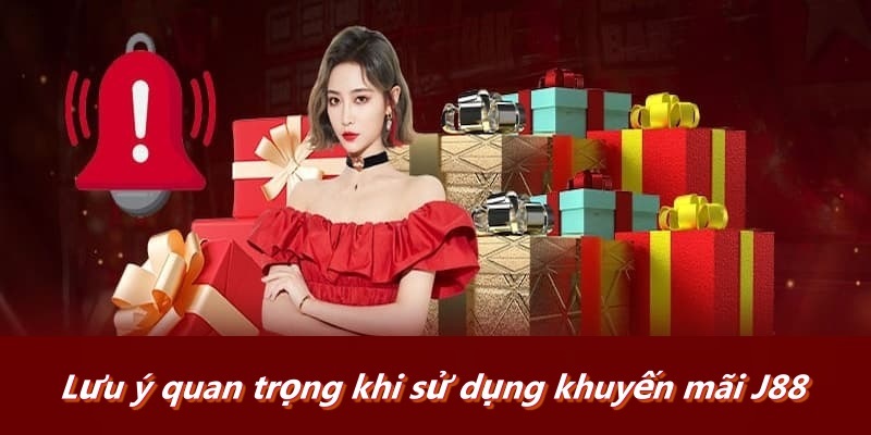 Lưu ý quan trọng khi sử dụng khuyến mãi J88