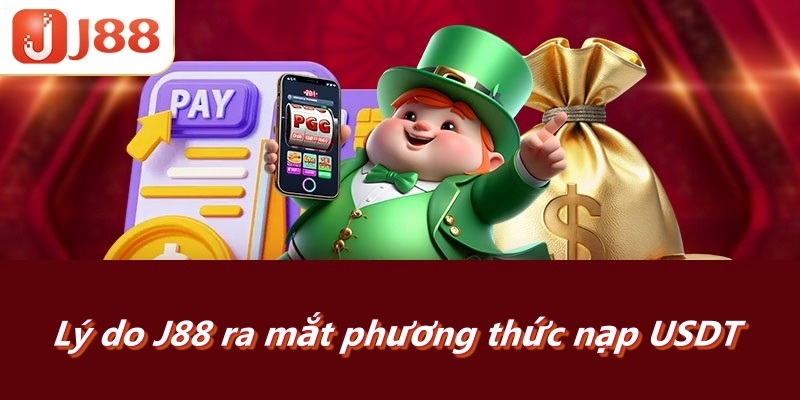 Lý do J88 ra mắt phương thức nạp USDT