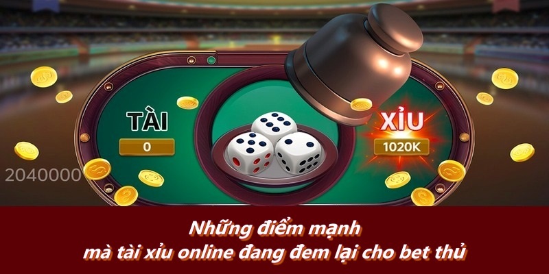 Những điểm mạnh mà tài xỉu online đang đem lại cho bet thủ