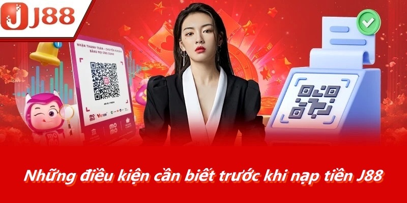 Những điều kiện cần biết trước khi nạp tiền J88