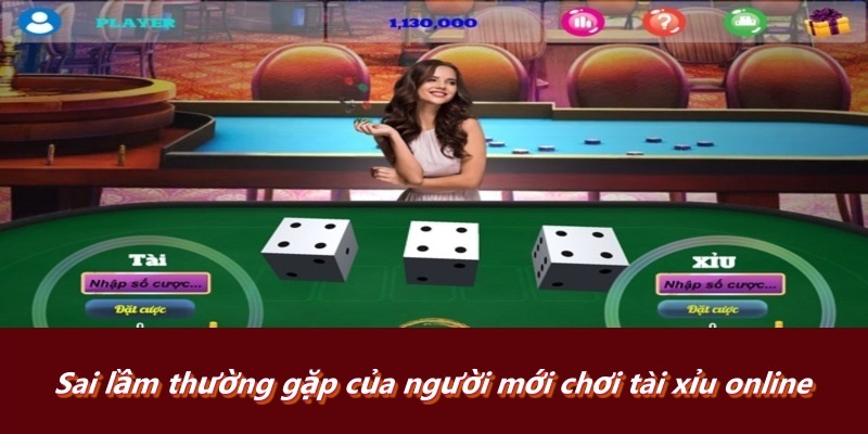 Sai lầm thường gặp của người mới chơi tài xỉu online