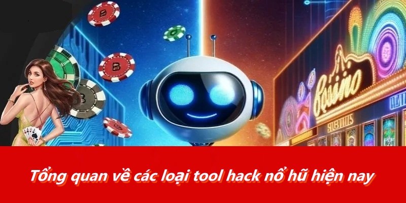 Tổng quan về các loại tool hack nổ hũ hiện nay