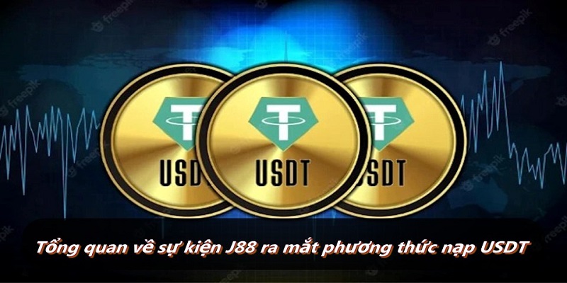 Tổng quan về sự kiện J88 ra mắt phương thức nạp USDT