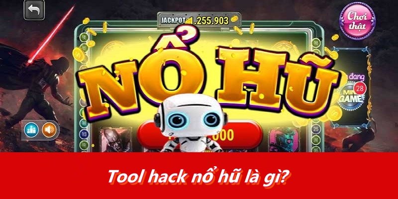 Tool hack nổ hũ là gì?